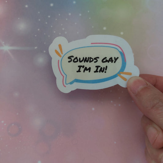 Sounds Gay I'm in! funny lgbtq community sticker gift idea for queer person meme internet humor